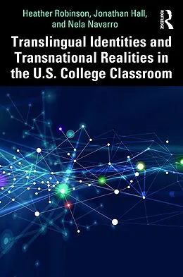 ePUB Translingual Identities and Transnational Realities in the U.S. College Classroom von Heather Robinson, Jonathan Hall, Nela Navarro