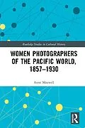 E-Book (epub) Women Photographers of the Pacific World, 1857-1930 von Anne Maxwell