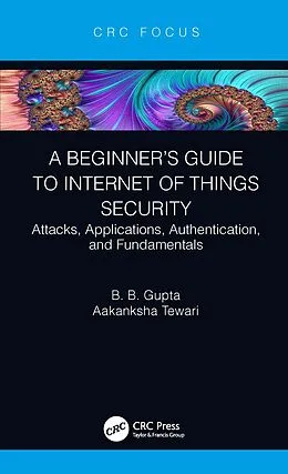 E-Book (epub) A Beginner's Guide to Internet of Things Security von Brij B. Gupta, Aakanksha Tewari
