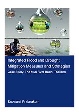 eBook (pdf) Integrated Flood and Drought Mitigation Mesures and Strategies. Case Study: The Mun River Basin, Thailand de Saowanit Prabnakorn