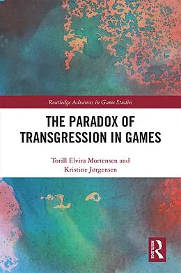 E-Book (epub) The Paradox of Transgression in Games von Torill Mortensen, Kristine Jørgensen