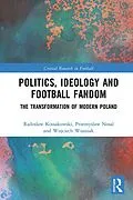 E-Book (pdf) Politics, Ideology and Football Fandom von Radoslaw Kossakowski, Przemyslaw Nosal, Wojciech Wozniak