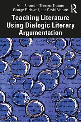 E-Book (epub) Teaching Literature Using Dialogic Literary Argumentation von Matt Seymour, Theresa Thanos, George E. Newell