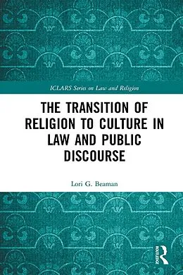 E-Book (epub) The Transition of Religion to Culture in Law and Public Discourse von Lori Beaman