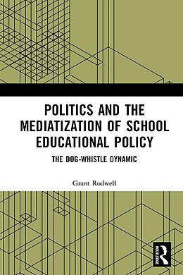 eBook (pdf) Politics and the Mediatization of School Educational Policy de Grant Rodwell