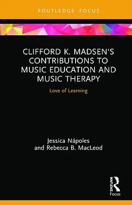 PDF Clifford K. Madsen's Contributions to Music Education and Music Therapy von Jessica Nápoles, Rebecca B. MacLeod