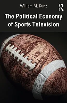 E-Book (epub) The Political Economy of Sports Television von William M. Kunz