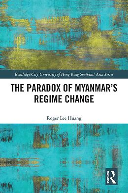 eBook (epub) The Paradox of Myanmar's Regime Change de Roger Huang