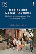 E-Book (pdf) Bodies and Social Rhythms von Steven Knoblauch