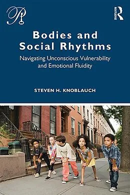 E-Book (epub) Bodies and Social Rhythms von Steven Knoblauch