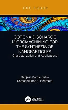 E-Book (epub) Corona Discharge Micromachining for the Synthesis of Nanoparticles von Ranjeet Kumar Sahu, Somashekhar S Hiremath