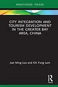 E-Book (epub) City Integration and Tourism Development in the Greater Bay Area, China von Jian Ming Luo, Chi Fung Lam