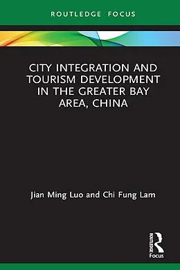 E-Book (epub) City Integration and Tourism Development in the Greater Bay Area, China von Jian Ming Luo, Chi Fung Lam