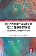 E-Book (epub) The Psychodynamics of Toxic Organizations von Howard Stein, Seth Allcorn