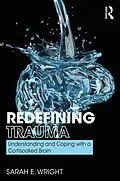 E-Book (pdf) Redefining Trauma: Understanding and Coping with a Cortisoaked Brain von Sarah Wright