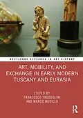E-Book (pdf) Art, Mobility, and Exchange in Early Modern Tuscany and Eurasia von 