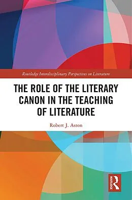 E-Book (pdf) The Role of the Literary Canon in the Teaching of Literature von Robert Aston