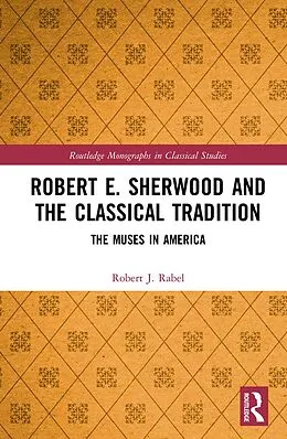 E-Book (epub) Robert E. Sherwood and the Classical Tradition von Robert J. Rabel