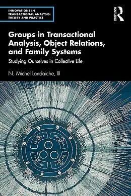 E-Book (epub) Groups in Transactional Analysis, Object Relations, and Family Systems von N. Michel Landaiche III