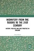 E-Book (epub) Midwifery from the Tudors to the 21st Century von Julia Allison