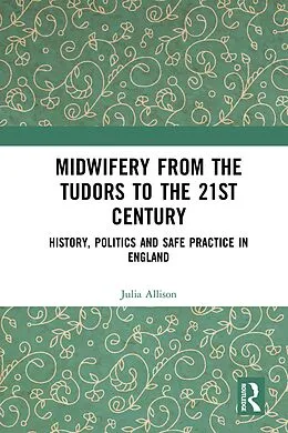 E-Book (epub) Midwifery from the Tudors to the 21st Century von Julia Allison