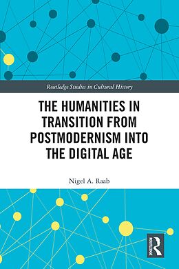 eBook (epub) The Humanities in Transition from Postmodernism into the Digital Age de Nigel A. Raab