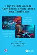 E-Book (pdf) Fuzzy Machine Learning Algorithms for Remote Sensing Image Classification von Anil Kumar, Priyadarshi Upadhyay, A. Senthil Kumar