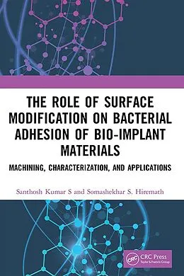 E-Book (epub) The Role of Surface Modification on Bacterial Adhesion of Bio-implant Materials von Santhosh Kumar S, Somashekhar S. Hiremath