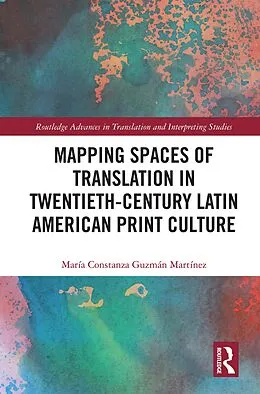 E-Book (pdf) Mapping Spaces of Translation in Twentieth-Century Latin American Print Culture von María Constanza Guzmán