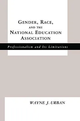 E-Book (pdf) Gender, Race and the National Education Association von Wayne J. Urban