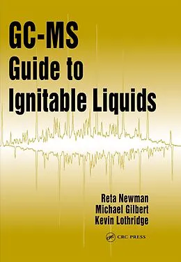 PDF GC-MS Guide to Ignitable Liquids von Reta Newman, Michael W. Gilbert, Kevin Lothridge