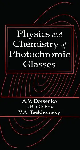 E-Book (pdf) Physics and Chemistry of Photochromic Glasses von Alexander V. Dotsenko, Leonid B. Glebov, Victor A. Tsechomsky