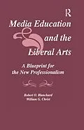 E-Book (pdf) Media Education and the Liberal Arts von Robert O. Blanchard, William G. Christ