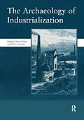 E-Book (pdf) The Archaeology of Industrialization: Society of Post-Medieval Archaeology Monographs: v. 2 von David Barker