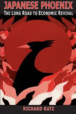 E-Book (pdf) Japanese Phoenix: The Long Road to Economic Revival von Richard Katz