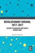 E-Book (pdf) Revolutionary Ukraine, 1917-2017 von Myroslav Shkandrij