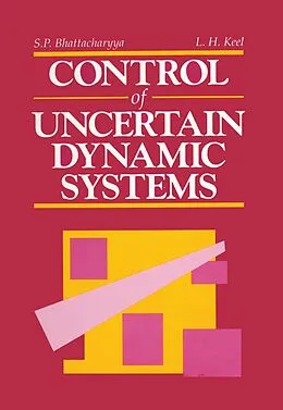 E-Book (epub) Control of Uncertain Dynamic Systems von Shankar P. Bhattacharyya, Lee H. Keel