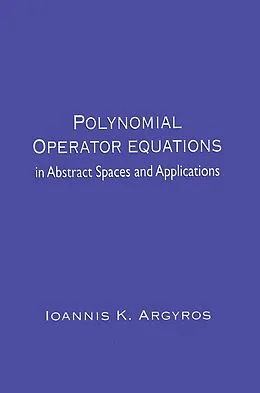 E-Book (epub) Polynomial Operator Equations in Abstract Spaces and Applications von Ioannis K. Argyros