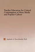 ePUB Teacher Education for Critical Consumption of Mass Media and Popular Culture von Stephanie A. Flores-Koulish