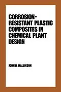 E-Book (epub) Corrosion-Resistant Plastic Composites in Chemical Plant Design von John H. Mallinson