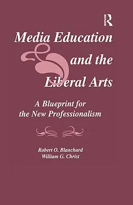 E-Book (epub) Media Education and the Liberal Arts von Robert O. Blanchard, William G. Christ