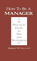 E-Book (epub) How to be a Manager von Robert W. Gallant