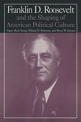 E-Book (epub) M.E.Sharpe Library of Franklin D.Roosevelt Studies: v. 1: Franklin D.Roosevelt and the Shaping of American Political Culture von Nancy Beck Young