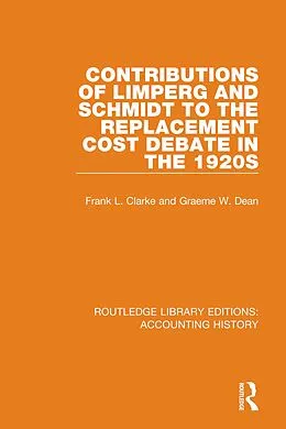 E-Book (epub) Contributions of Limperg and Schmidt to the Replacement Cost Debate in the 1920s von Graeme W. Dean, Frank L. Clarke