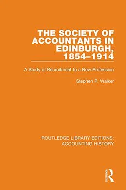E-Book (pdf) The Society of Accountants in Edinburgh, 1854-1914 von Stephen P. Walker