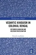 E-Book (epub) Vedantic Hinduism in Colonial Bengal von Victor A. van Bijlert