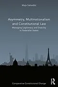 E-Book (epub) Asymmetry, Multinationalism and Constitutional Law von Maja Sahadzic