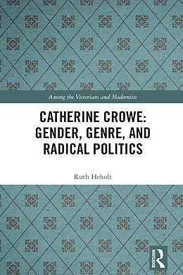 E-Book (epub) Catherine Crowe: Gender, Genre, and Radical Politics von Ruth Heholt