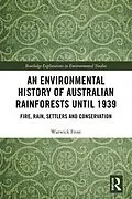 E-Book (pdf) An Environmental History of Australian Rainforests until 1939 von Warwick Frost