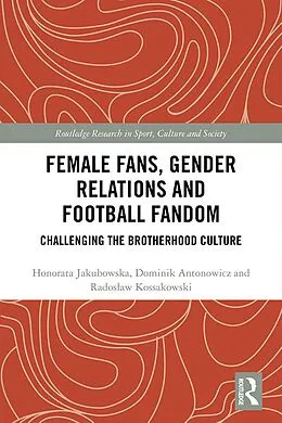 E-Book (pdf) Female Fans, Gender Relations and Football Fandom von Honorata Jakubowska, Dominik Antonowicz, Radoslaw Kossakowski